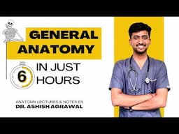 General Anatomy in 6 hrs ||General anatomy lectures|| MBBS 1st year|| Anatomy by Ashish Agarwal