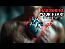 Hardening Your Heart Is Dangerous | Understanding The Book Of Hebrews Part 2