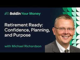 Retirement Ready Confidence, Planning, and Purpose with Mike Richardson (ep.87)