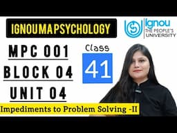 MPC 001 Block 4 unit 4 : Class 41 for IGNOU MA Psychology | Impediments to Problem Solving