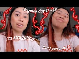 i’m struggling. | vlogmas day 17 + 18 ｡･:*:･ﾟ