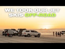 We took our Jet Skis Off Road and towed them around Moreton Island