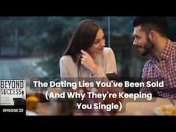 The Dating Lies We've Been Sold (And Why They’re Keeping People Single) - 22 Beyond Success, D. Tian