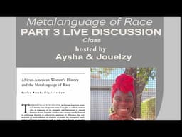 Part 3: Class, Metalanguage of Race & African American Women's History Live Discussion