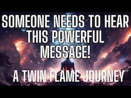 Someone Needs to Hear This Powerful Message! | A Twin Flame Journey