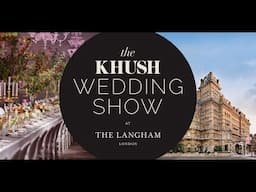 The Khush Wedding Show 2024 at The Langham London