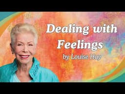 Dealing with Feelings by Louise Hay