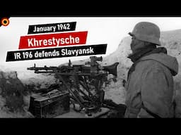 The Battle of Khrestysche January 1942 - Infantry Regiment 196 defends Slavyansk | The Eastern Front