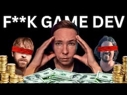 F**K Game Dev?!?! ( The BRUTAL TRUTH about being a full time game developer)