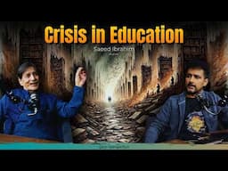 Curiosity Podcast 26 | Crisis in Education by Saeed Ibrahim | Faisal Warraich