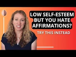 How to Improve your Self-Esteem even if you don't like Positive Affirmations