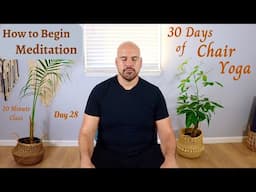 Day 28 - How to Begin Meditating - 30 Days of Chair Yoga 2025 - 20 Minute Class