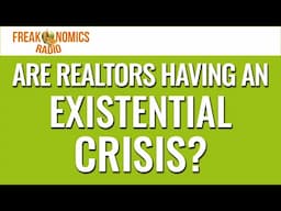 618. Are Realtors Having an Existential Crisis? | Freakonomics Radio