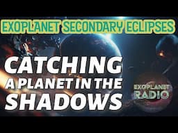 Exoplanet Secondary Eclipses: Catching a Planet in the Shadows | Exoplanet Radio ep 41