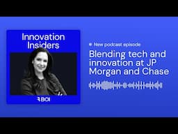 Innovation Insiders podcast ep. 8 - Blending tech and innovation at JP Morgan and Chase