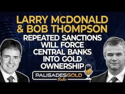 Bob Thompson & Larry McDonald: Repeated Sanctions Will Force Central Banks Into Gold Ownership