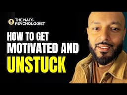 Get Motivated and Unstuck - 3 Steps Change Your Life - Quranic Nafs Psychology