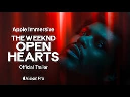 The Weeknd “Open Hearts” — Official Trailer | Apple Vision Pro