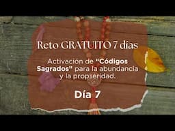 ✨ Día 7 del Reto GRATUITO de 7 Días: Activa Códigos Sagrados para la Abundancia y Prosperidad 🌟