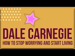 How to Stop Worrying and Start Living by Dale Carnegie: Animated Summary