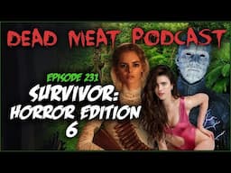 Survivor: Horror Edition 6 (Dead Meat Podcast Ep. 231)