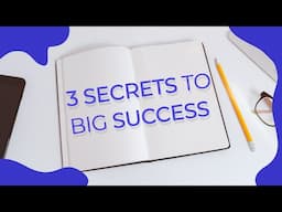 The 3 Secrets to SUCCESS