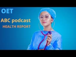 OET PODCAST WITH TRANSCRIPT/HEALTH REPORT /ABC PODCAST