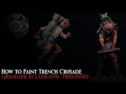 How to Paint Trench Crusade Ecclesiastic Prisoners Heavy Rusted Grimdark Trench Pilgrims