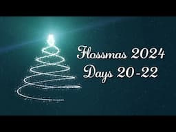 Flossmas 2024 - Days 20-22