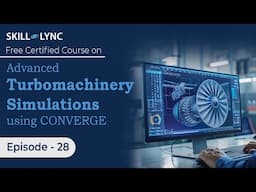 Advanced Turbomachinery Simulations using CONVERGE: Beginner to Advanced Tutorial |Ep 28| Skill-Lync