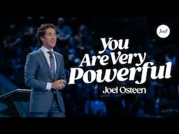 You Are Very Powerful | Joel Osteen