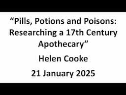 Helen Cooke: Pills, Potions and Poisons: Researching a 17th Century Apothecary