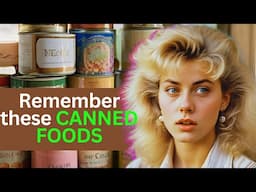 10 Vintage Canned Foods  From the 1970s and 80s that Faded into History