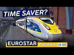 Worth The Time? · EUROSTAR PREMIER 🇬🇧 London - Amsterdam 🇳🇱 Slower & Less Comfy?