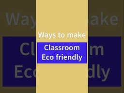 Ways to make a Classroom #EnvironmentallyFriendlySchool