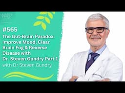 The Gut-Brain Paradox: Improve Mood, Clear Brain Fog & Reverse Disease with Dr. Steven Gundry Part 1