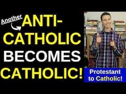 Anti Catholic becomes Catholic! (Protestant to the Catholic Church)