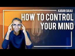 2 Techniques to Control Your Mind | Karan Bajaj