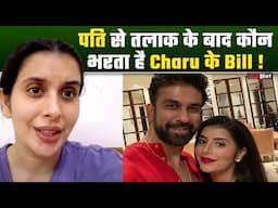 Charu Asopa के कौन भरता है बिल, Rajeev से तलाक के बाद तोड़ी चुप्पी, बताया कैसे Maintain lifestyle !