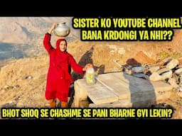 Sister Ko Youtube Channel bana krdongi ya nhi?- FIRST TIME chashme se pani lene gyi  lekin ye kya ??