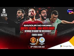 FA Cup Fourth Round | Manchester United vs Leicester City | 8th Feb - 1:30 AM | Live  on Sony LIV