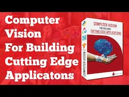 Computer Vision For Building Cutting Edge Applications Course Trailer