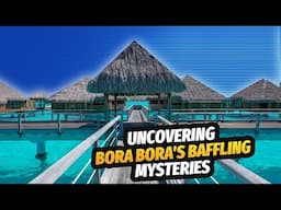 Uncovering the Shocking Mysteries of Bora Bora!