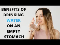 Benefits Of Drinking Water On An Empty Stomach In The Morning