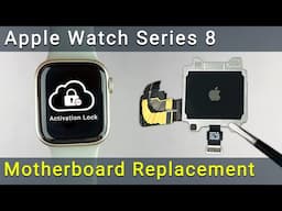 Apple Watch Series 8 Motherboard Replacement Guide for Activation Lock Issues