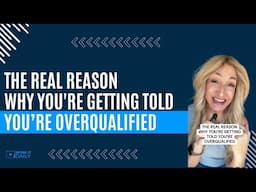 THE REAL REASON WHY YOU'RE GETTING TOLD YOU’RE OVERQUALIFIED