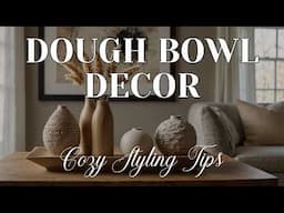 Beautiful Dough Bowl Centerpiece Ideas for Your Home | Elegant & Cozy Styling Tips