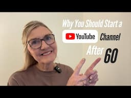 Never Too Late to Create; Why You Should Start a YouTube Channel After 40/50/60