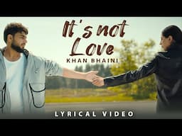 Its Not Love (Lyrical Video) | Khan Bhaini | New Punjabi Songs 2025 | Latest Punjabi Songs 2025