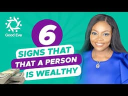 6 SIGNS THAT A PERSON IS WEALTHY